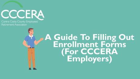 A Guide To Filling Out Enrollment Forms (For CCCERA Employers)